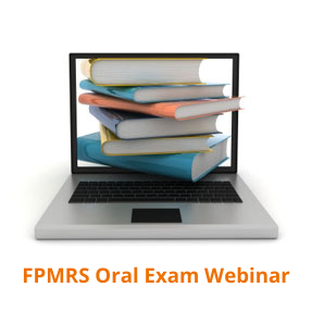 FPMRS Webinar for Oral Exam Candidates