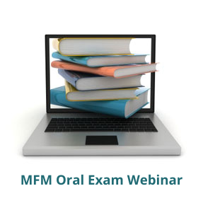 MFM Oral Exam Webinar in preparation of subspecialty certifying exam