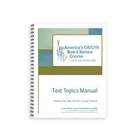 America's OB GYN Board Review's Test Topics Manual is a syllabus of our course binder and contain the latest ACOG references from the Compendium